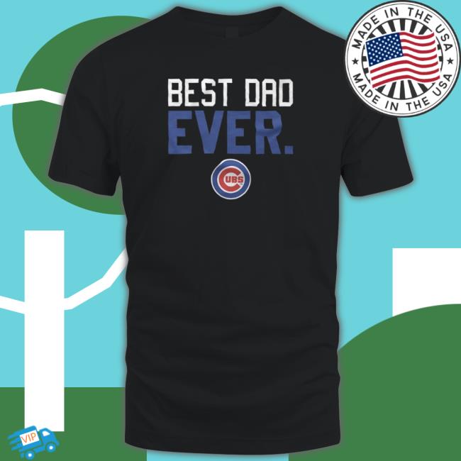 Best Dad Ever Chicago Cubs Father's Day T-Shirt Sweatshirt Hoodie